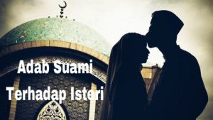 Adab Suami Terhadap Isteri Yang Sering Dilepas Pandang