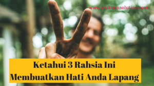 Ketahui 3 Rahsia Ini Membuatkan Hati Anda Lapang