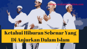 Ketahui-Hiburan-Sebenar-Yang-Di-Anjurkan-Dalam-Islam