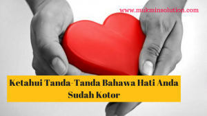Ketahui Tanda-Tanda Bahawa Hati Anda Sudah Kotor
