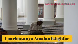Luarbiasanya Amalan Istighfar
