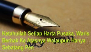 Ketahuilah-Setiap-Harta-Pusaka-Waris-Berhak-Ke-Atasnya-Walaupun-Hanya-Sebatang-Pen